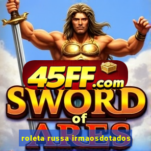 roleta russa irmaosdotados